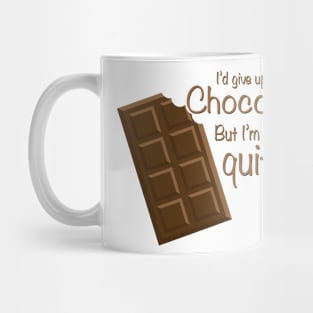 I'd give up Chocolate but i'm not a quitter Mug